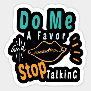 Do Me A Favor And Stop Talking - A Fun Thing To Do In The Morning Is NOT Talk To Me - Do Not Interrupt Me When I'm Talking to Myself  - Funny Saying Novelty Unisex Sticker